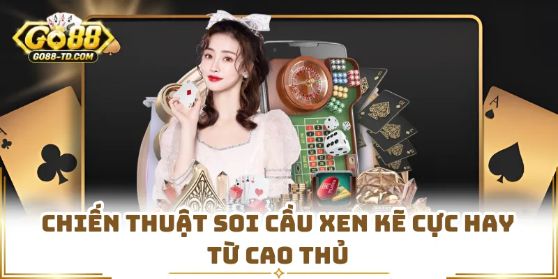 Chiến Thuật Soi Cầu Xen Kẽ Cực Hay Từ Cao Thủ