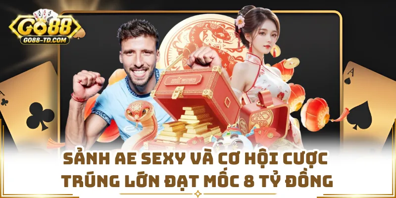 Sảnh AE Sexy Và Cơ Hội Cược Trúng Lớn Đạt Mốc 8 Tỷ Đồng
