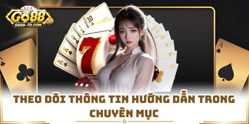 Theo Dõi Thông Tin Hướng Dẫn Trong Chuyên Mục