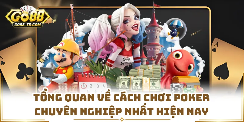 Tổng Quan Về Cách Chơi Poker Chuyên Nghiệp Nhất Hiện Nay